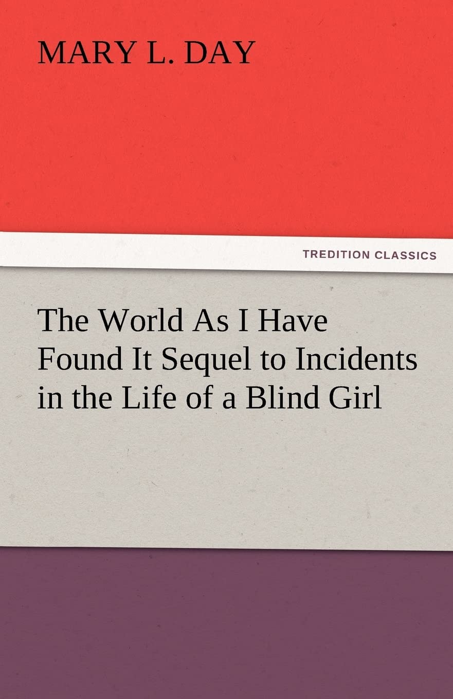 The World as I Have Found It Sequel to Incidents in the Life of a Blind Girl,Used