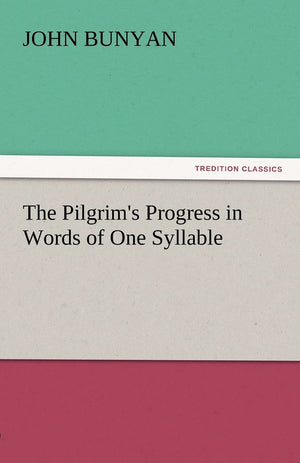 The Pilgrim's Progress in Words of One Syllable,Used
