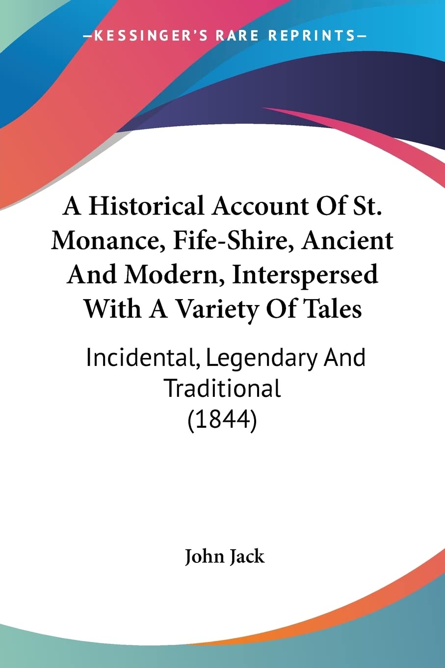 A Historical Account Of St. Monance, Fifeshire, Ancient And Modern, Interspersed With A Variety Of Tales: Incidental, Legendary,Used