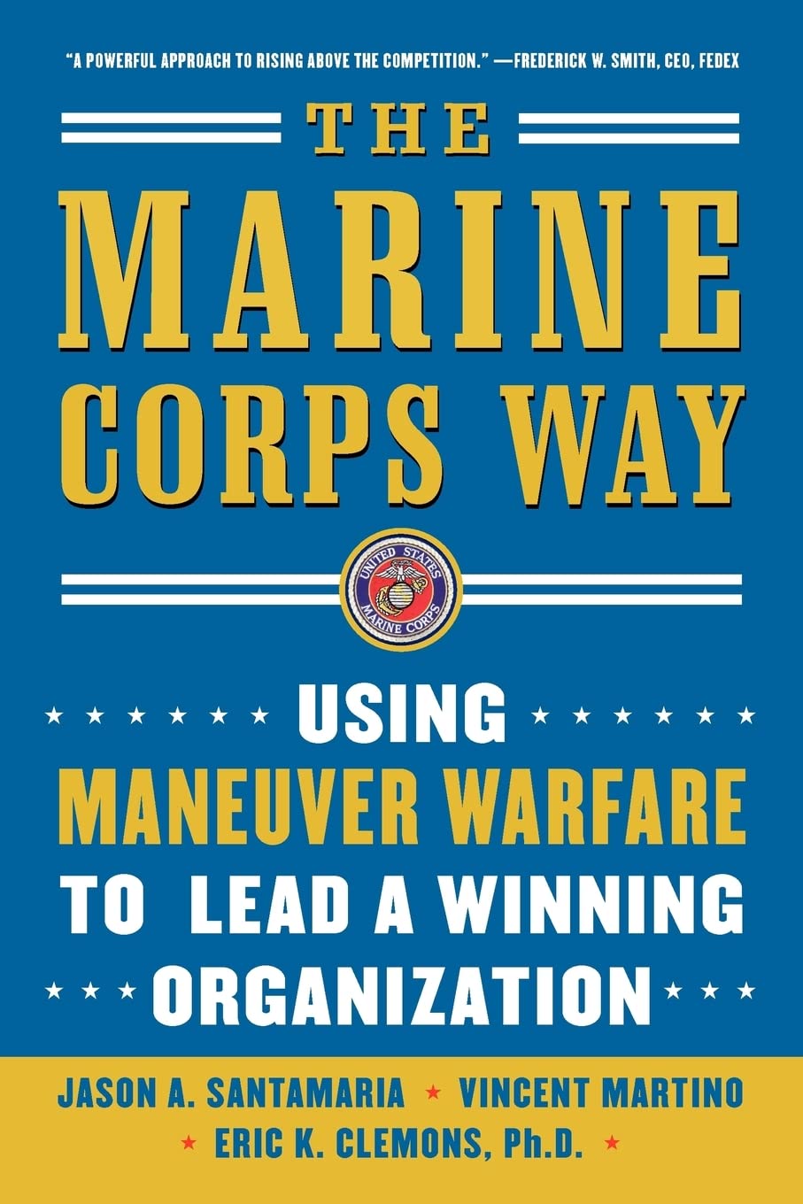 The Marine Corps Way: Using Maneuver Warfare To Lead A Winning Organization: Using Maneuver Warfare To Lead A Winning Organizati,New