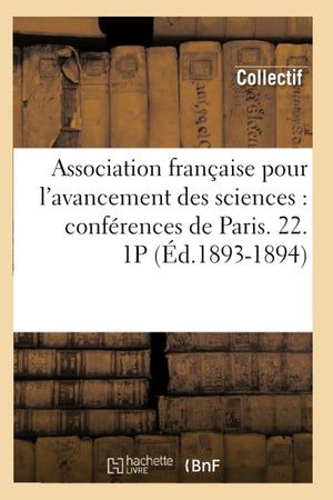Association Franaise Pour L'Avancement Des Sciences: Confrences De Paris. 22. 1P (D.18931894) (French Edition),New