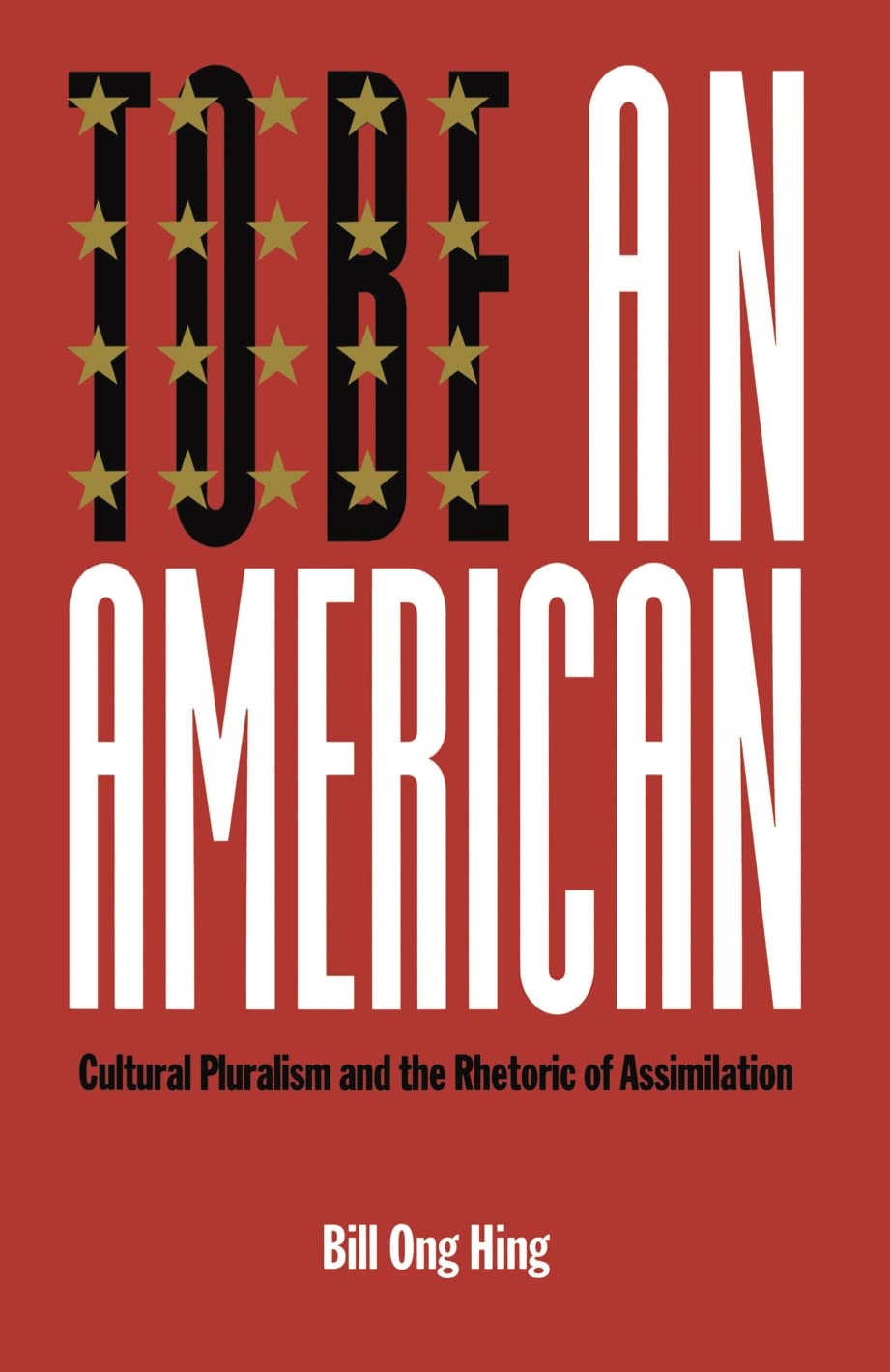 To Be An American: Cultural Pluralism And The Rhetoric Of Assimilation (Critical America, 17),Used