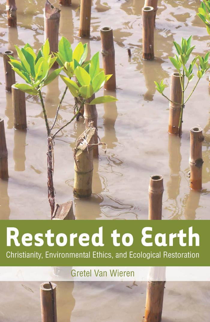 Restored To Earth: Christianity, Environmental Ethics, And Ecological Restoration,Used