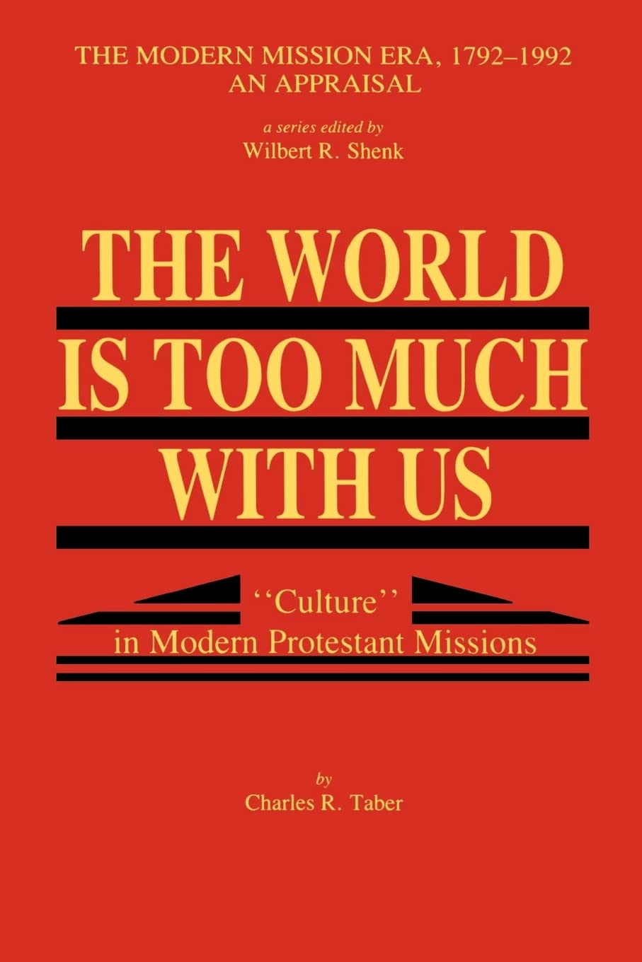 The World Is Too Much With Us: Culture In Modern Protestant Missions,New