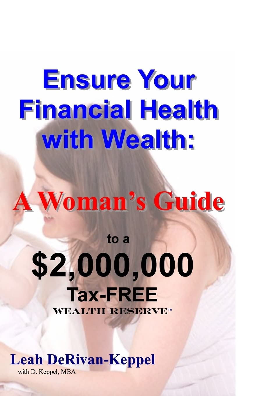 Ensure Your Financial Health With Wealth:: A Womans Guide To A $2,000,000 Taxfree Wealth Reserve,Used