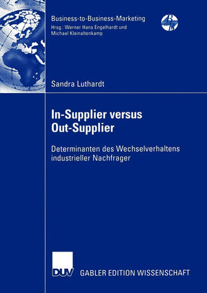 InSupplier versus OutSupplier: Determinanten des Wechselverhaltens industrieller Nachfrager (BusinesstoBusinessMarketing) (,Used