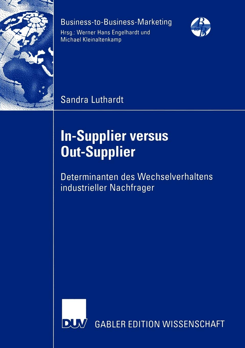 InSupplier versus OutSupplier: Determinanten des Wechselverhaltens industrieller Nachfrager (BusinesstoBusinessMarketing) (,Used