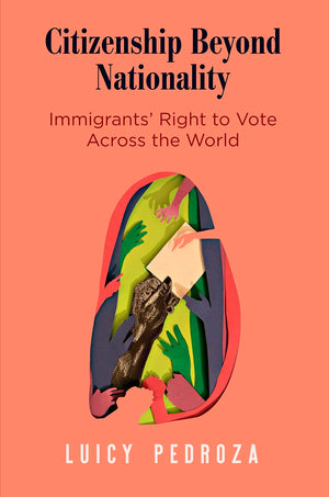 Citizenship Beyond Nationality: Immigrants' Right To Vote Across The World (Democracy, Citizenship, And Constitutionalism),Used