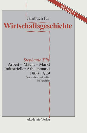 Arbeit  Macht  Markt. Industrieller Arbeitsmarkt 19001929: Deutschland und Italien im Vergleich (Jahrbuch fr Wirtschaftsgesch,Used