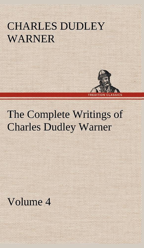 The Complete Writings of Charles Dudley Warner  Volume 4,Used