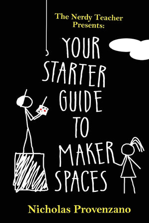 Your Starter Guide To Makerspaces (The Nerdy Teacher Presents),Used