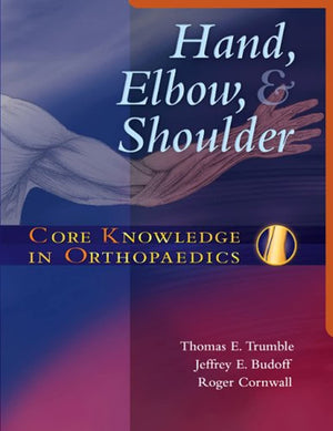 Core Knowledge In Orthopaedics: Hand, Elbow, And Shoulder,New
