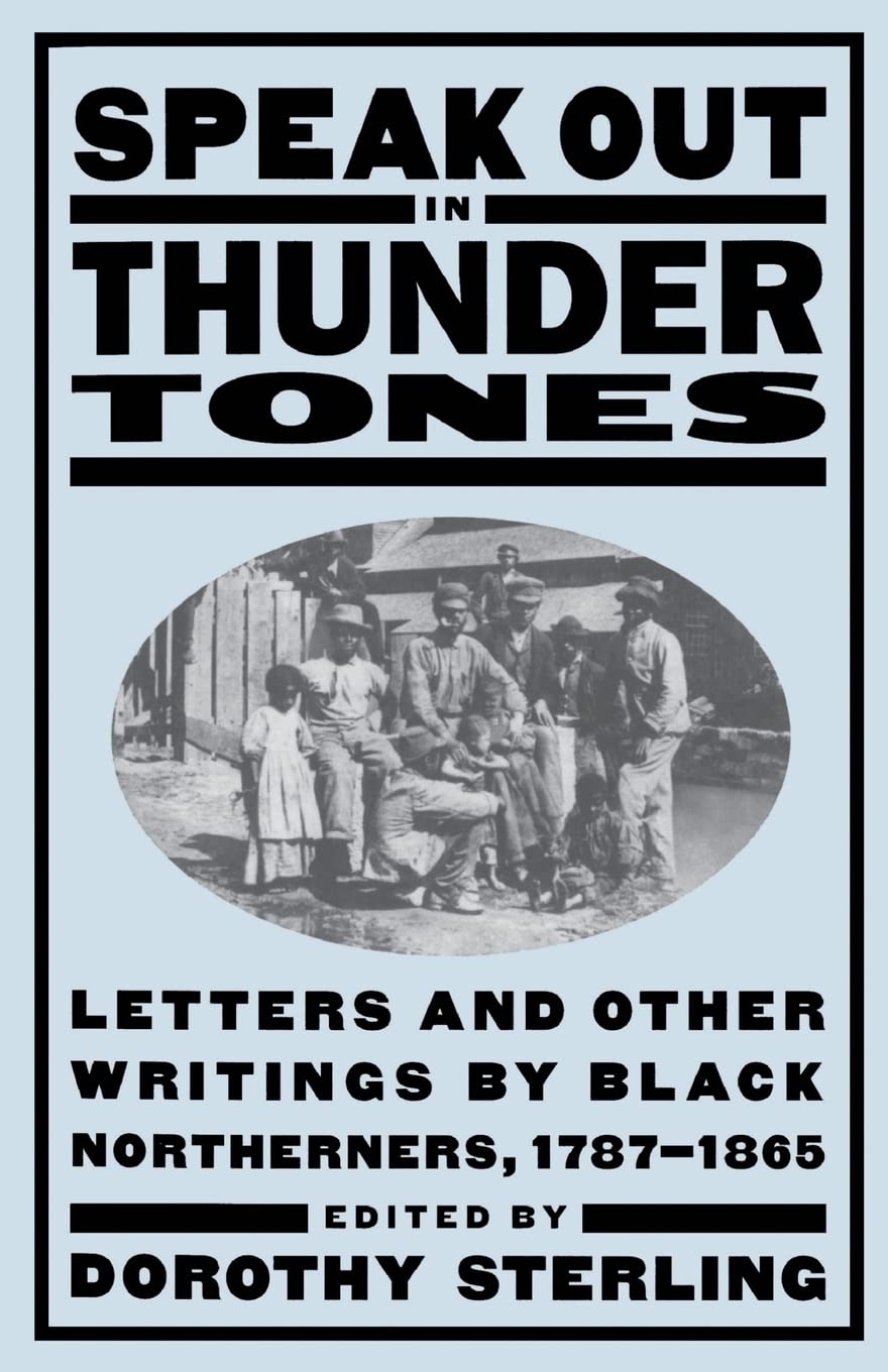 Speak Out In Thunder Tones: Letters And Other Writings By Black Northerners, 17871865