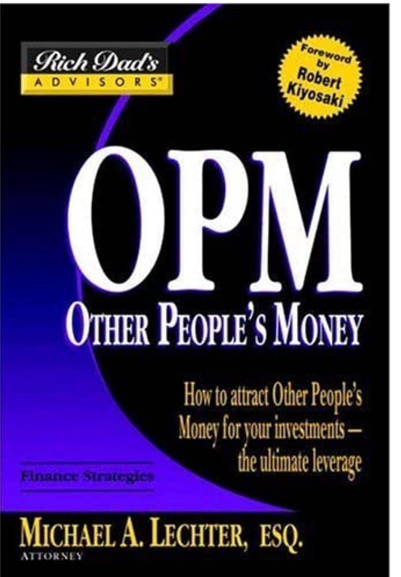 Rich Dads Advisors: Opm: How To Attract Other Peoples Money For Your Investments--The Ultimate Leverage -Like New