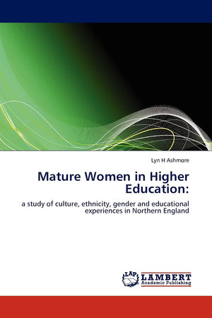 Mature Women in Higher Education:: a study of culture, ethnicity, gender and educational experiences in Northern England,Used