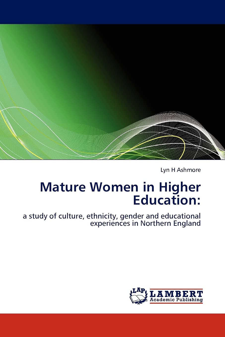Mature Women in Higher Education:: a study of culture, ethnicity, gender and educational experiences in Northern England,Used