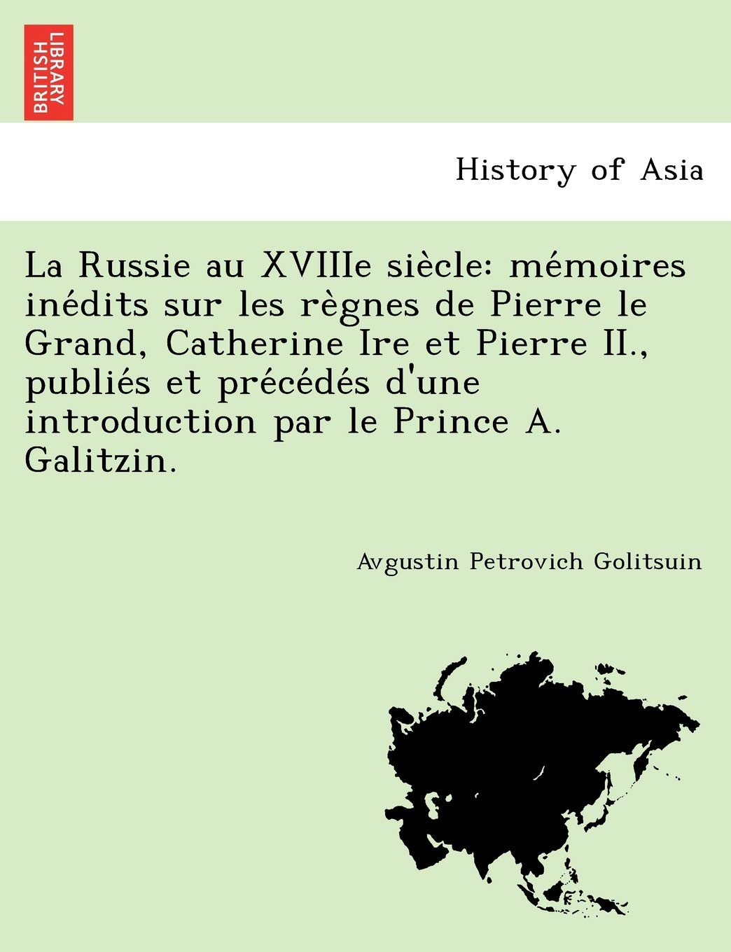 La Russie Au Xviiie Sie Cle: Me Moires Ine Dits Sur Les Re Gnes de Pierre Le Grand, Catherine Ire Et Pierre II., Publie S Et Pre,New