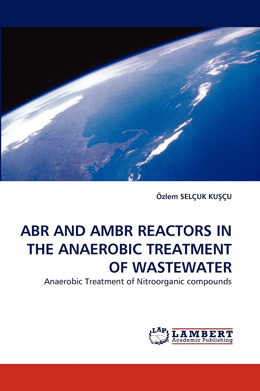ABR AND AMBR REACTORS IN THE ANAEROBIC TREATMENT OF WASTEWATER: Anaerobic Treatment of Nitroorganic compounds,Used