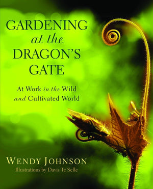 Gardening At The Dragon'S Gate: At Work In The Wild And Cultivated World,Used