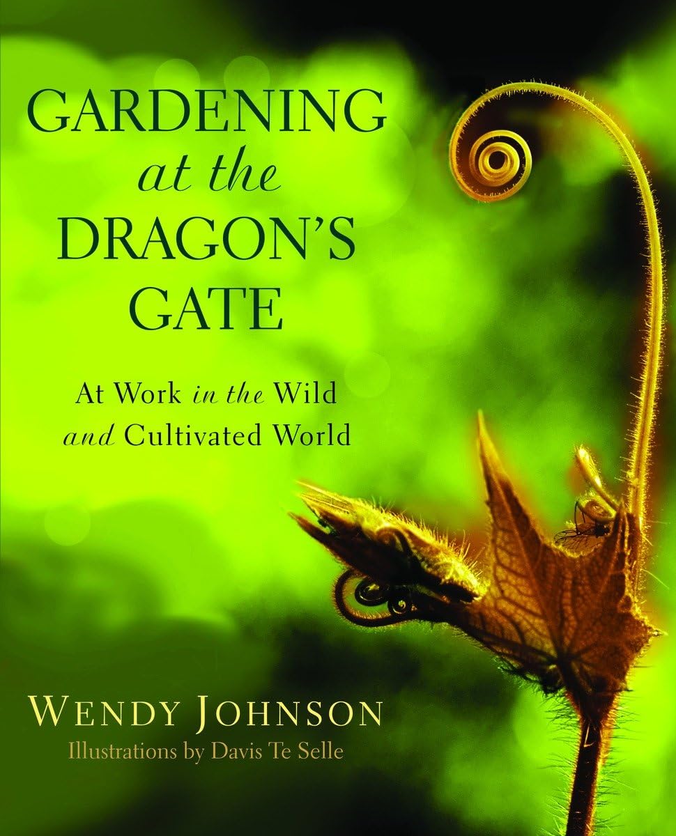 Gardening At The Dragon'S Gate: At Work In The Wild And Cultivated World,Used