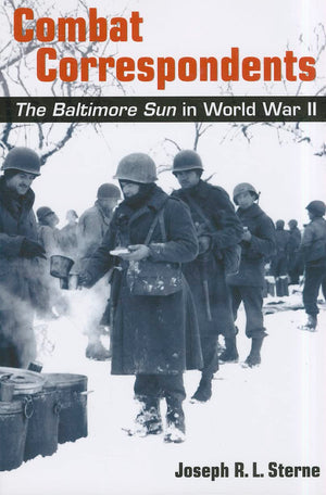 Combat Correspondents: The Baltimore Sun In World War Ii,New