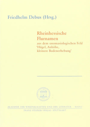 Rheinhessische Flurnamen aus dem onomasiologischen Feld Huegel, Anhohe, kleinere Bodenerhebung. (Abhandlungen der Akademie der W,Used