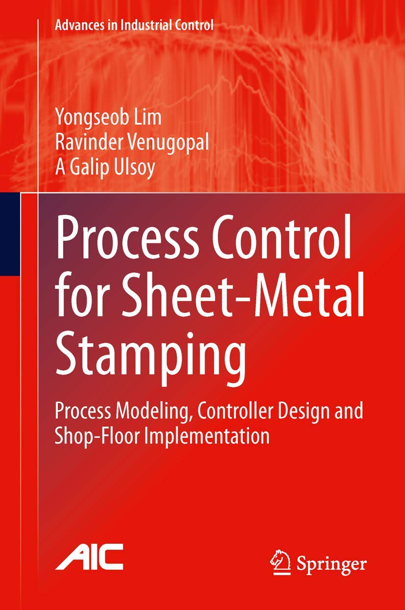 Process Control for SheetMetal Stamping: Process Modeling, Controller Design and ShopFloor Implementation (Advances in Industr,Used
