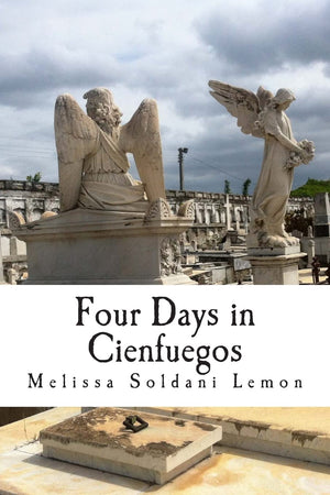 Four Days In Cienfuegos: The Adventure Of A Good Cuban Granddaughter,Used