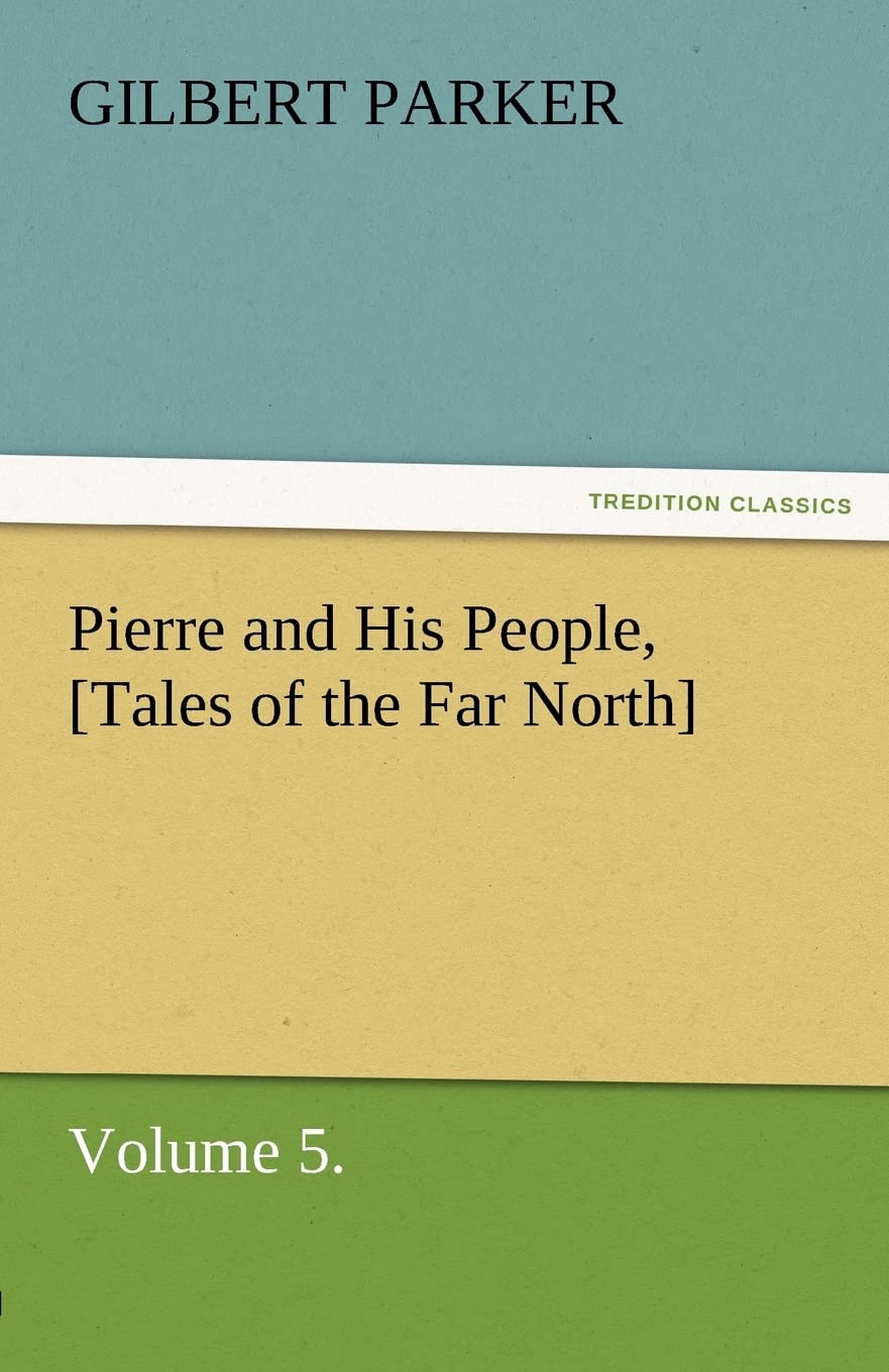 Pierre and His People, [Tales of the Far North], Volume 5.,Used