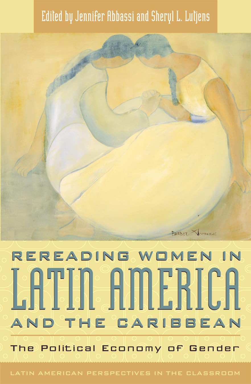 Rereading Women in Latin America and the Caribbean: The Political Economy of Gender (Latin American Perspectives in the Classroo,New