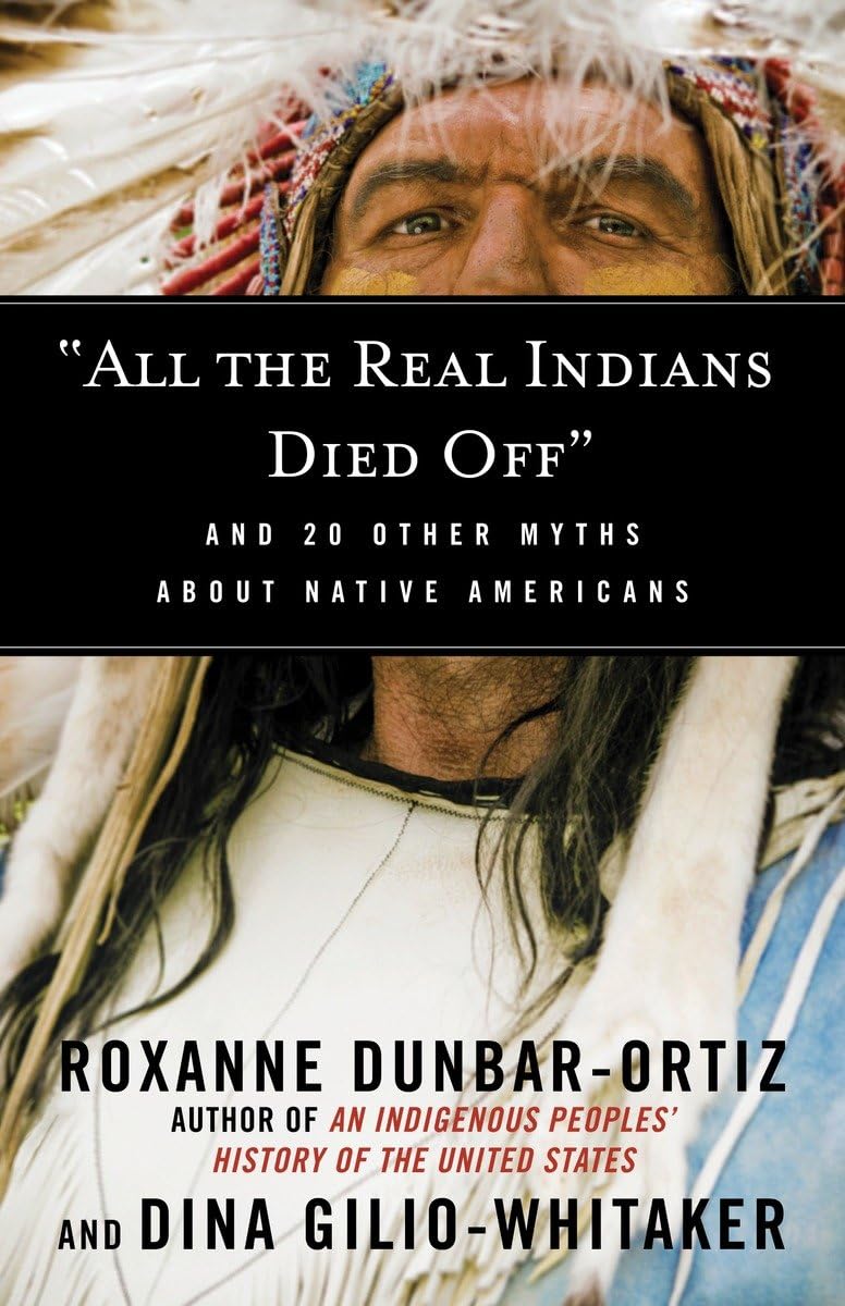 All The Real Indians Died Off: And 20 Other Myths About Native Americans (Myths Made In America)