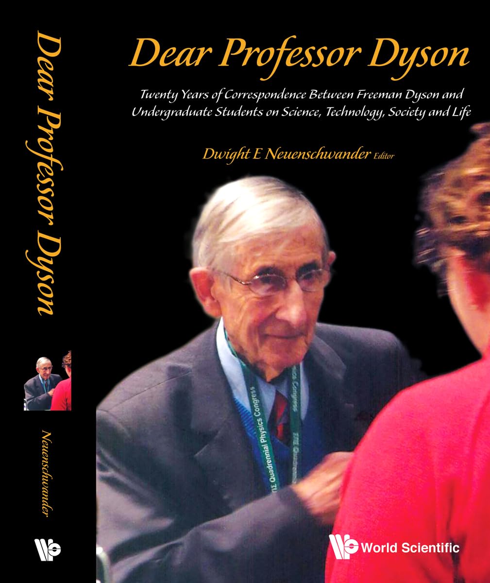 Dear Professor Dyson: Twenty Years Of Correspondence Between Freeman Dyson And Undergraduate Students On Science, Technology, So,Used