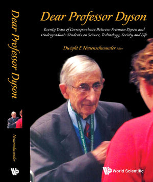 Dear Professor Dyson: Twenty Years Of Correspondence Between Freeman Dyson And Undergraduate Students On Science, Technology, So,Used