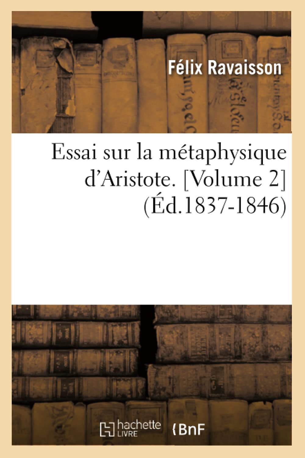 Essai Sur La Mtaphysique D'Aristote. [Volume 2] (D.18371846) (Philosophie) (French Edition),New