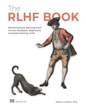 The Rlhf Book: Reinforcement Learning From Human Feedback, Alignment, And PostTraining Llms