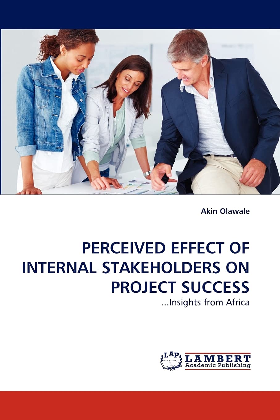 PERCEIVED EFFECT OF INTERNAL STAKEHOLDERS ON PROJECT SUCCESS: ...Insights from Africa,Used