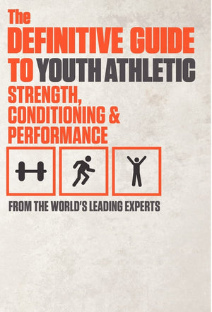 The Definitive Guide To Youth Athletic Strength, Conditioning And Performance,New