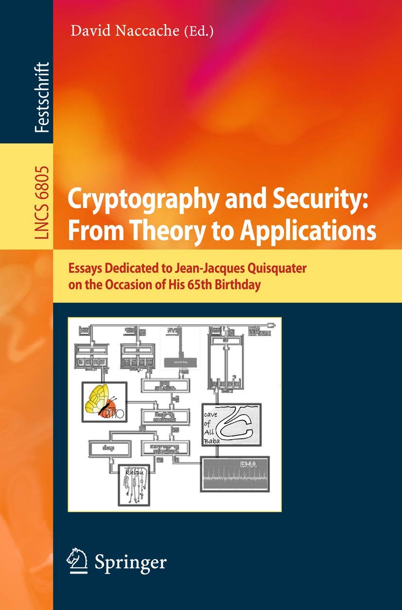 Cryptography and Security: From Theory to Applications: Essays Dedicated to JeanJacques Quisquater on the Occasion of His 65th ,Used