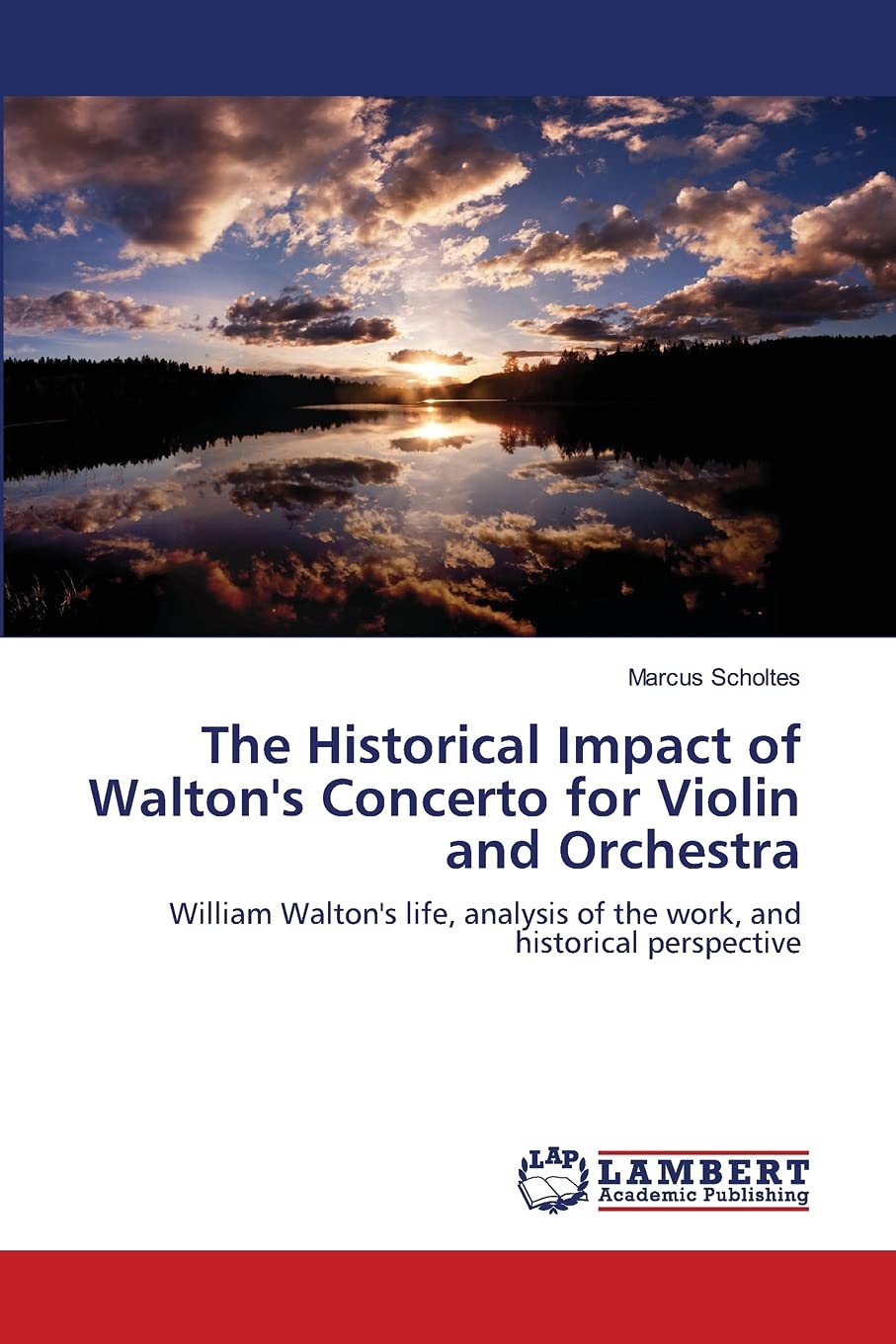 The Historical Impact of Walton's Concerto for Violin and Orchestra: William Walton's life, analysis of the work, and historical,Used