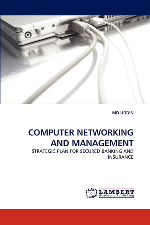 COMPUTER NETWORKING AND MANAGEMENT: STRATEGIC PLAN FOR SECURED BANKING AND INSURANCE,Used