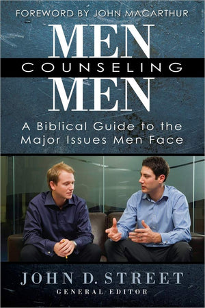 Men Counseling Men: A Biblical Guide To The Major Issues Men Face,New