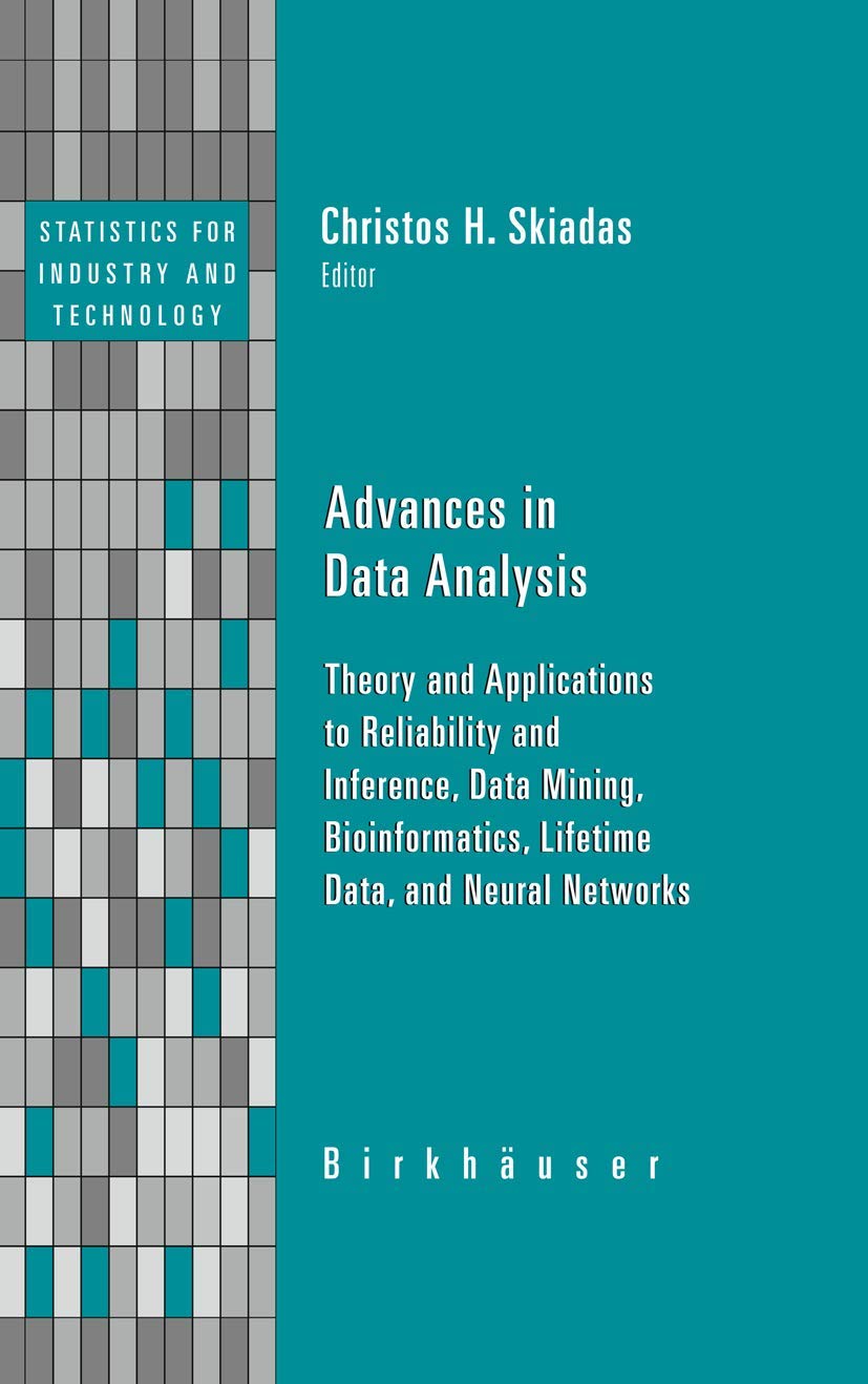 Advances In Data Analysis: Theory And Applications To Reliability And Inference, Data Mining, Bioinformatics, Lifetime Data, And,Used