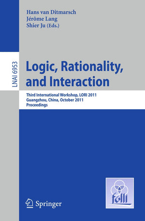 Logic, Rationality, and Interaction: Third International Workshop, LORI 2011, Guangzhou, China, October 1013, 2011. Proceedings,Used