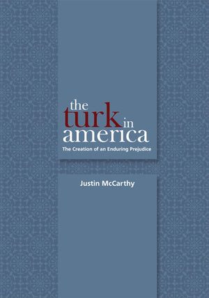 The Turk in America: The Creation of an Enduring Prejudice (Utah Series in Turkish and Islamic Stud),Used