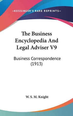 The Business Encyclopedia And Legal Adviser V9: Business Correspondence (1913),New