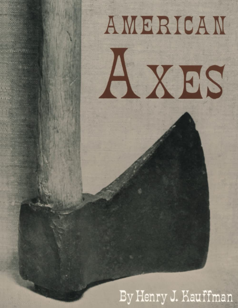 American Axes: A Survey Of Their Development And Their Makers