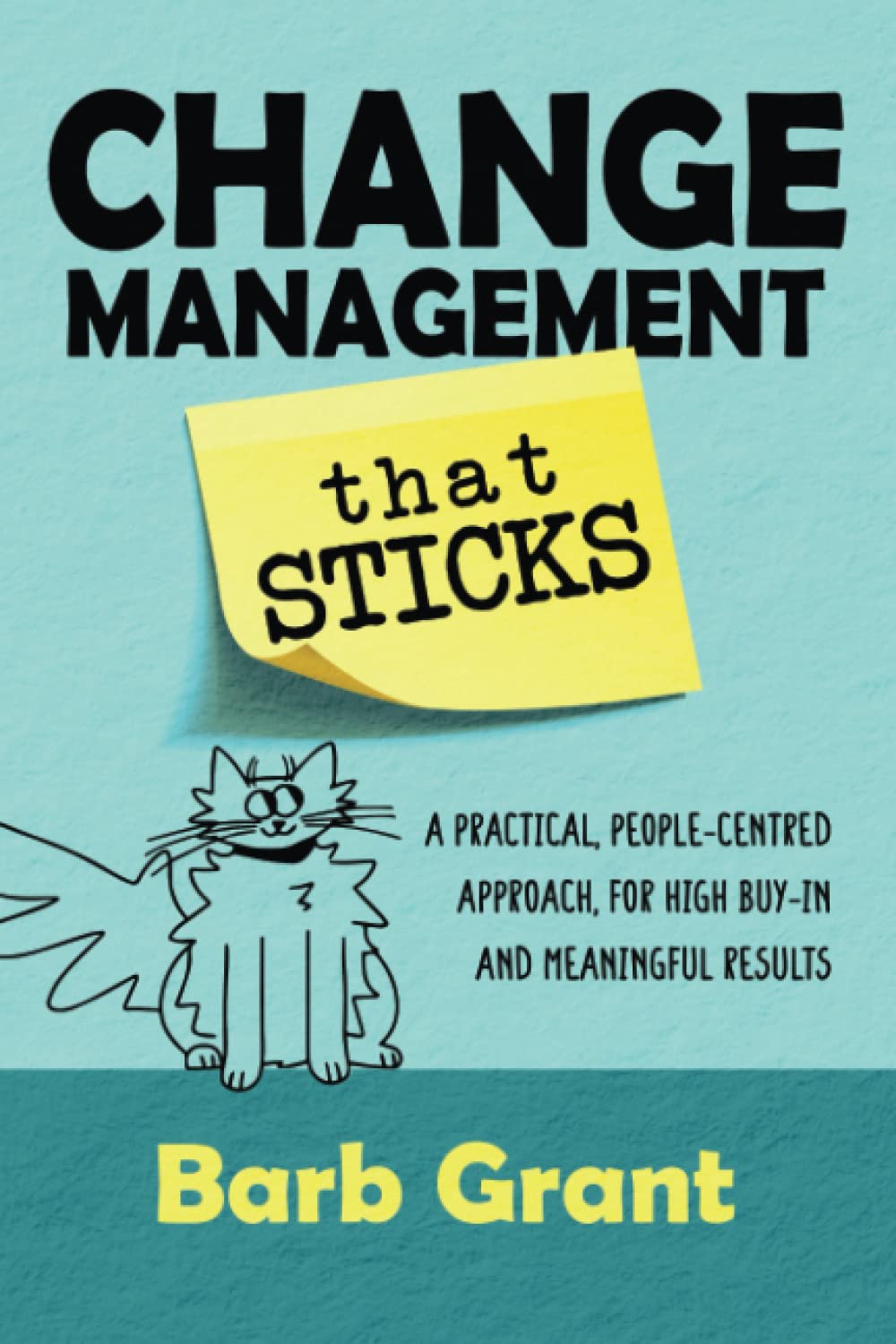 Change Management that Sticks: A Practical, Peoplecentred Approach, for High Buyin, and Meaningful Results (Leading Change),Used