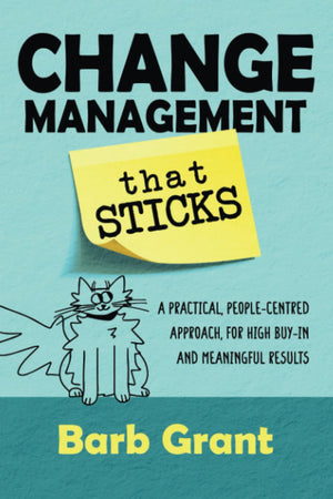 Change Management that Sticks: A Practical, Peoplecentred Approach, for High Buyin, and Meaningful Results (Leading Change),Used