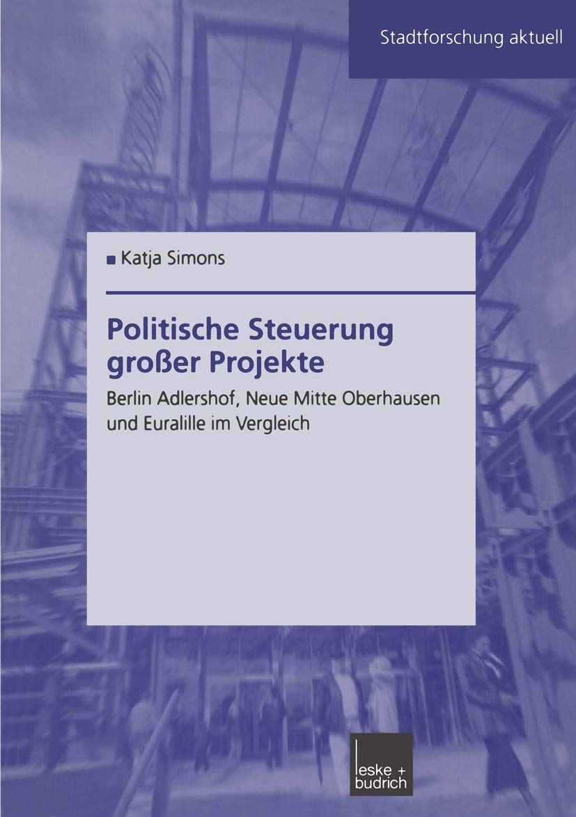 Politische Steuerung groer Projekte: Berlin Adlershof, Neue Mitte Oberhausen und Euralille im Vergleich (Stadtforschung aktuell,,Used