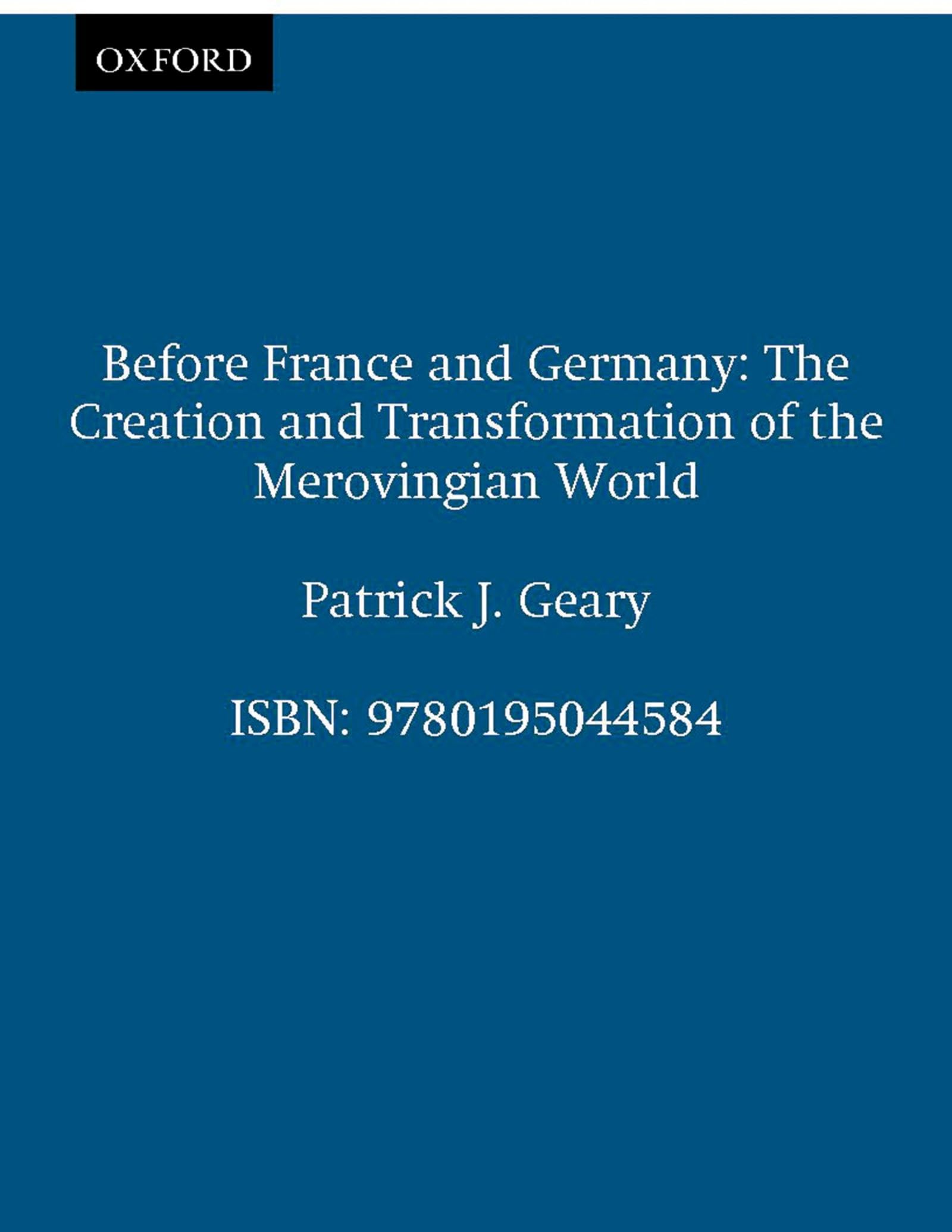 Before France And Germany: The Creation And Transformation Of The Merovingian World